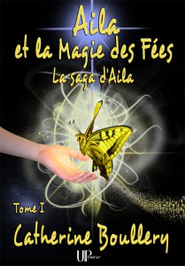 Aila et la Magie des Fées - Catherine Boullery - Éditions UPblisher
