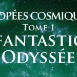 "La Fantastique Odyssée" de Chérif Arbouz - Tome 1 de la saga "Épopées cosmiques"