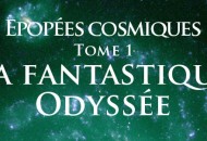"La Fantastique Odyssée" de Chérif Arbouz - Tome 1 de la saga "Épopées cosmiques"